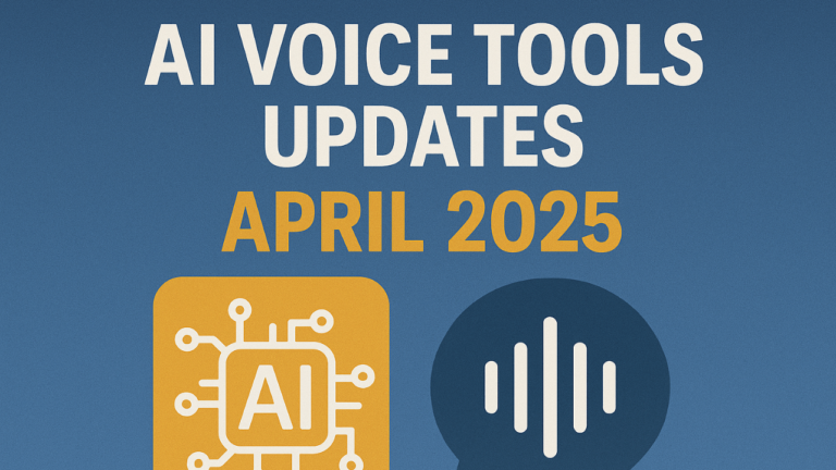 ai voice tools updates april 2025